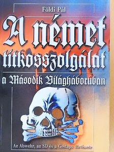 Földi Pál - A német titkosszolgálat a Második Világháborúban [antikvár]
