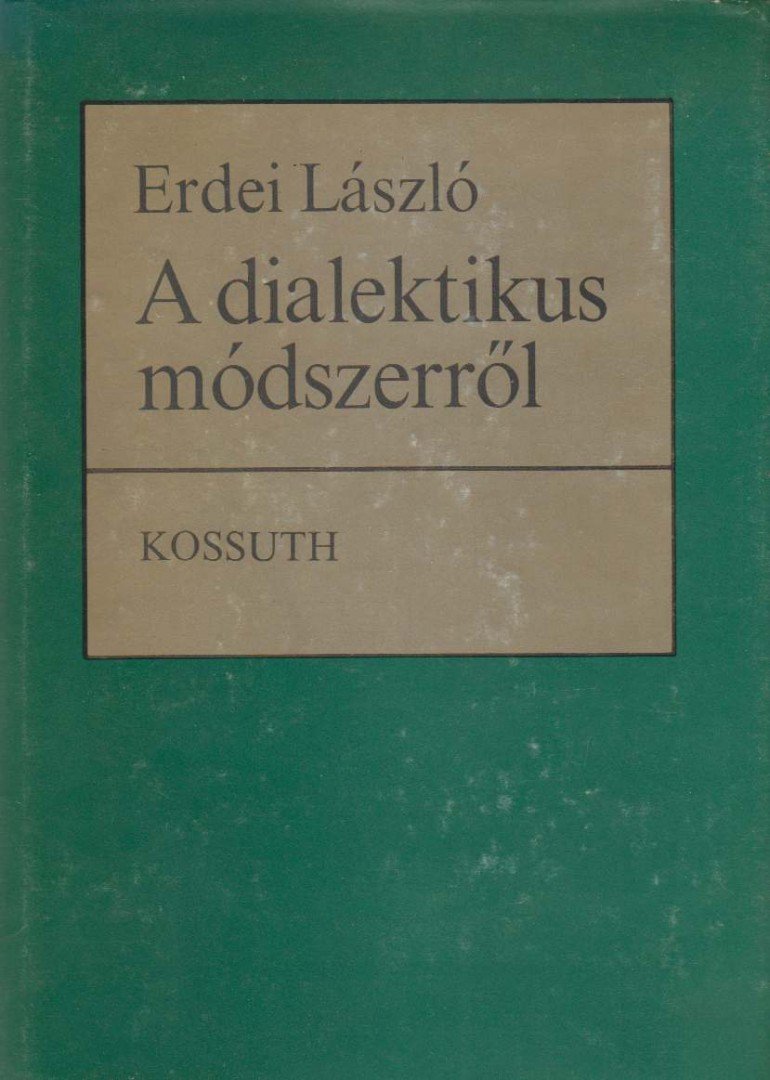 ERDEI LÁSZLÓ - A dialektikus módszerről [antikvár]