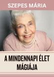 SZEPES MÁRIA - A mindennapi élet mágiája [eKönyv: epub, mobi]