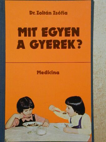Dr. Zoltán Zsófia - Mit egyen a gyerek? [antikvár]