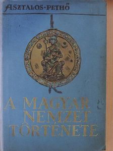 Asztalos Miklós - A magyar nemzet története ősidőktől napjainkig [antikvár]