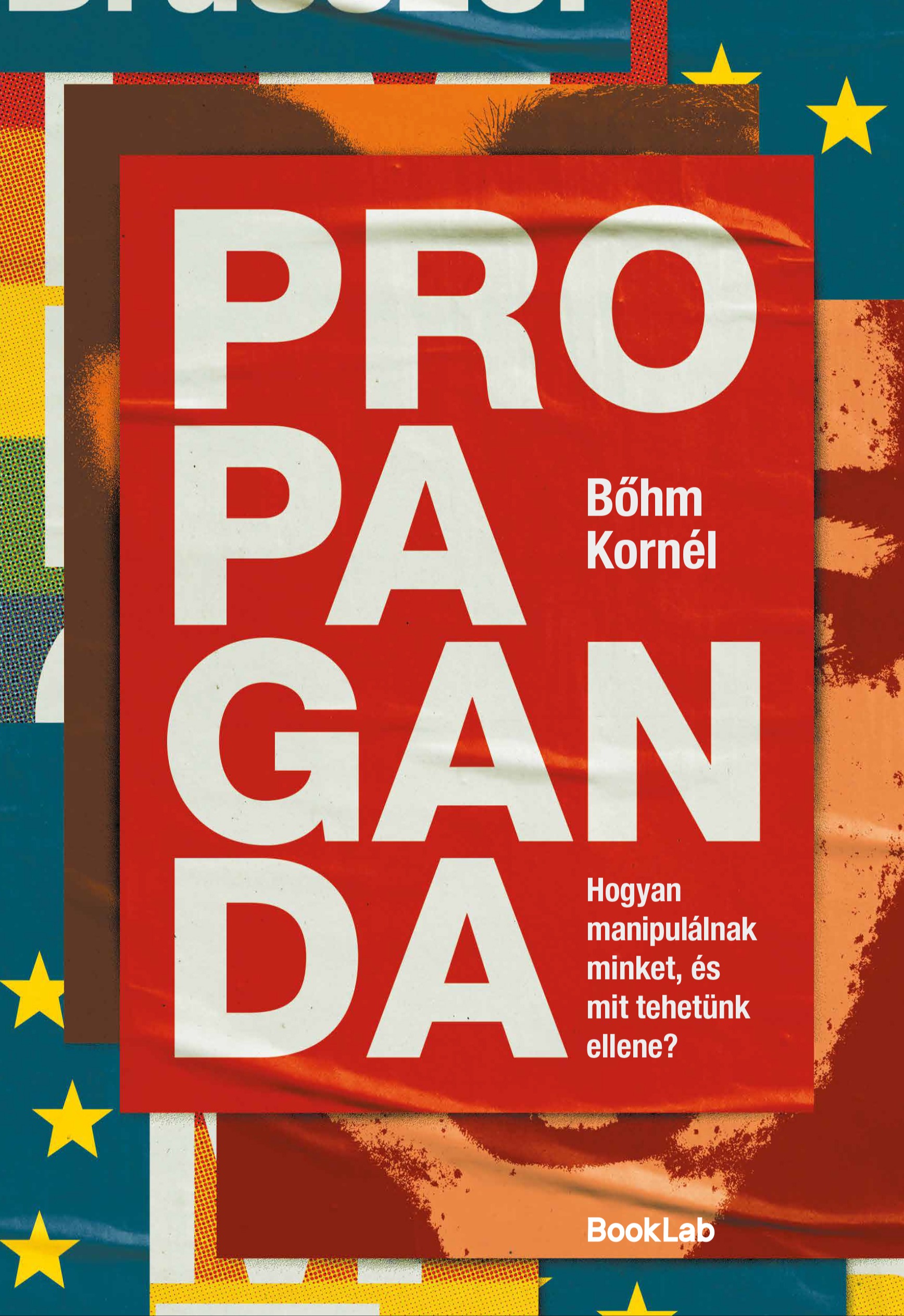 BŐHM KORNÉL - Propaganda - Hogyan manipulálnak minket, és mit tehetünk ellene? [eKönyv: epub, mobi]