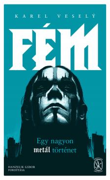 Karel Vesely - Fém - Egy nagyon metál történet [eKönyv: epub, mobi]