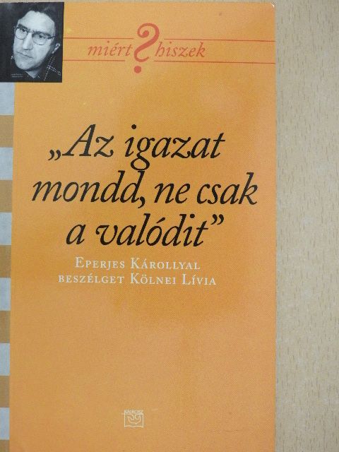 Kölnei Lívia - "Az igazat mondd, ne csak a valódit" [antikvár]