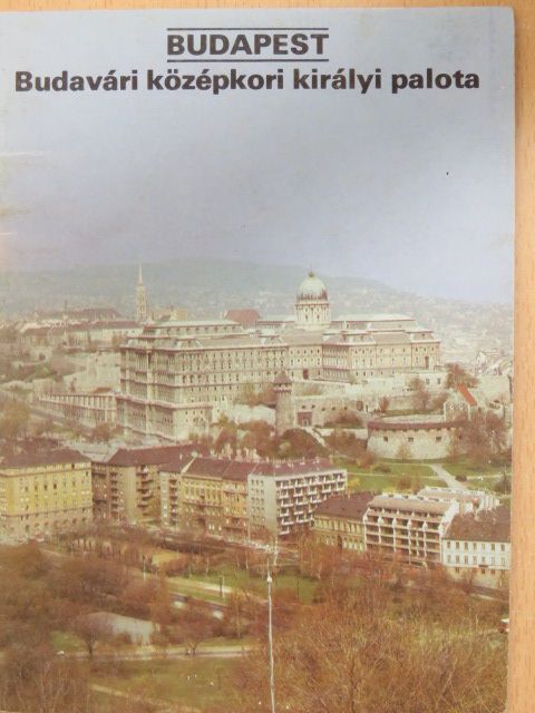 Magyar Károly - Budapest - Budavári középkori királyi palota [antikvár]