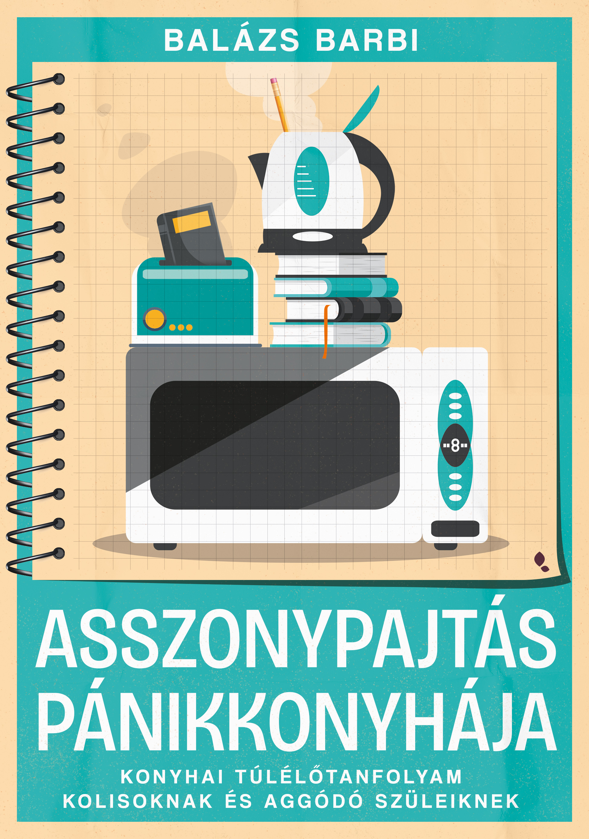 Balázs Barbara - Asszonypajtás pánikkonyhája - Konyhai túlélőtanfolyam kolisoknak és aggódó szülőknek