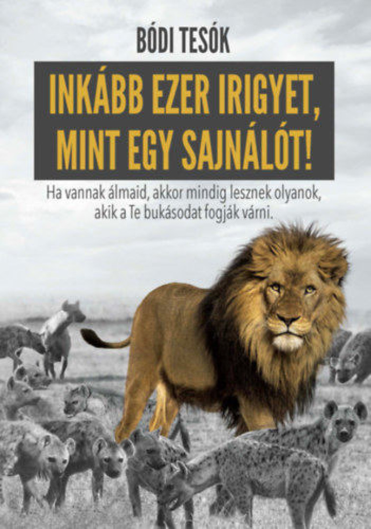 Bódi Bence, Bódi Hunor, Bódi Megyer - Inkább ezer irigyet, mint egy sajnálót! (dedikált) [antikvár]