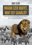 Bódi Bence, Bódi Hunor, Bódi Megyer - Inkább ezer irigyet, mint egy sajnálót! (dedikált) [antikvár]