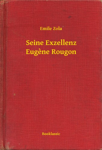 Émile Zola - Seine Exzellenz Eugene Rougon [eKönyv: epub, mobi]