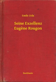 Émile Zola - Seine Exzellenz Eugene Rougon [eKönyv: epub, mobi]