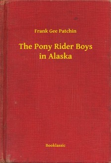 Patchin Frank Gee - The Pony Rider Boys in Alaska [eKönyv: epub, mobi]