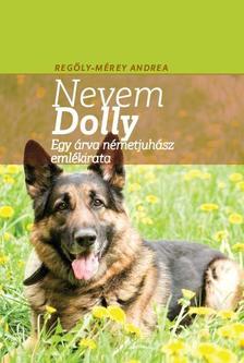 Regöly-Mérei Andrea - A nevem Dolly Egy árva németjuhász emlékirata