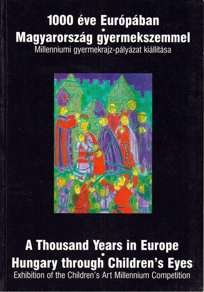 Dombyné Szántó Melánia (összeáll.), Juhász Gábor, Kerékgyártó István - 1000 éve Európában - Magyarország gyermekszemmel [antikvár]
