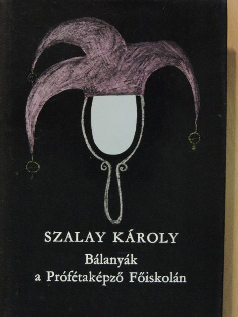 Szalay Károly - Bálanyák a Prófétaképző Főiskolán [antikvár]