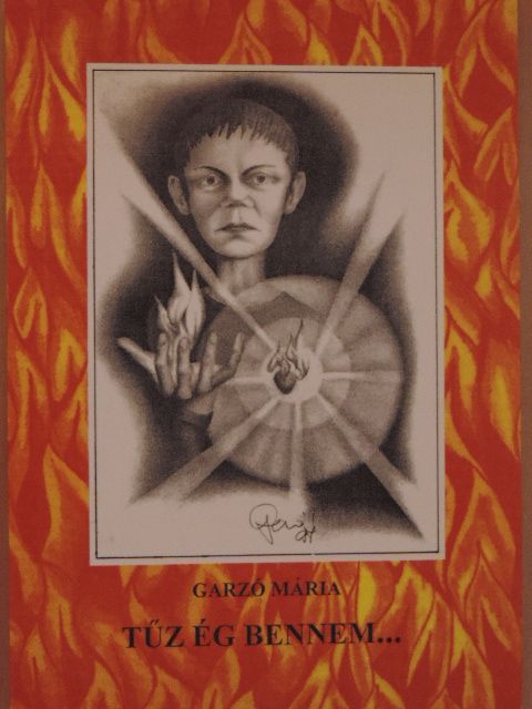 Garzó Mária - Tűz ég bennem... [antikvár]
