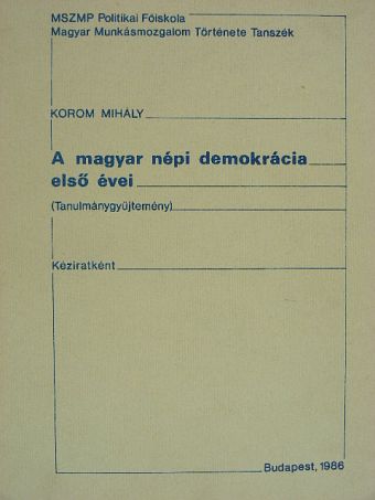 Korom Mihály - A magyar népi demokrácia első évei [antikvár]
