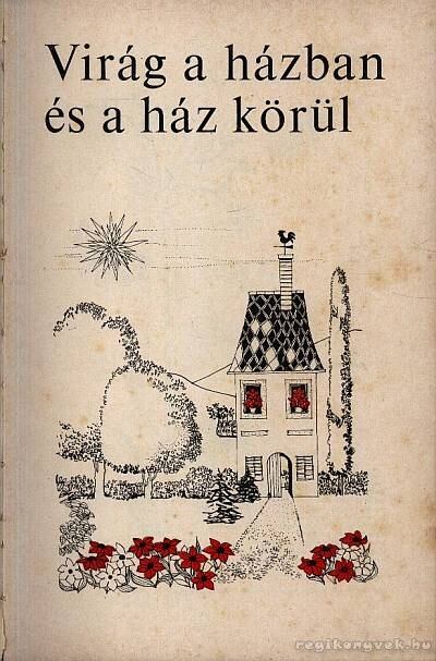 Ticsénszky Marianna - Virág a házban és ház körül [antikvár]