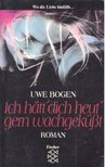 BOGEN, UWE - Ich hätt' dich heut' gern wachgeküsst [antikvár]