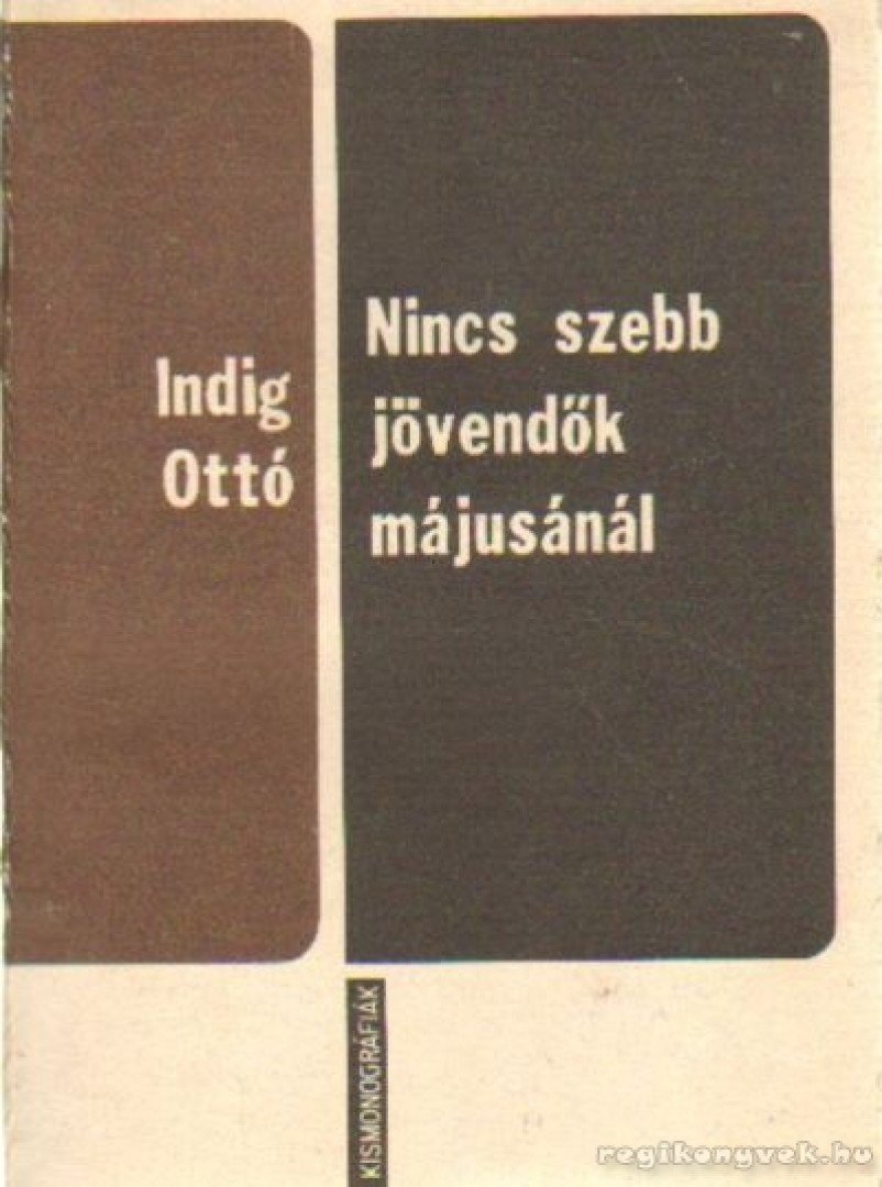 Indig Ottó - Nincs szebb jövendők májusánál [antikvár]