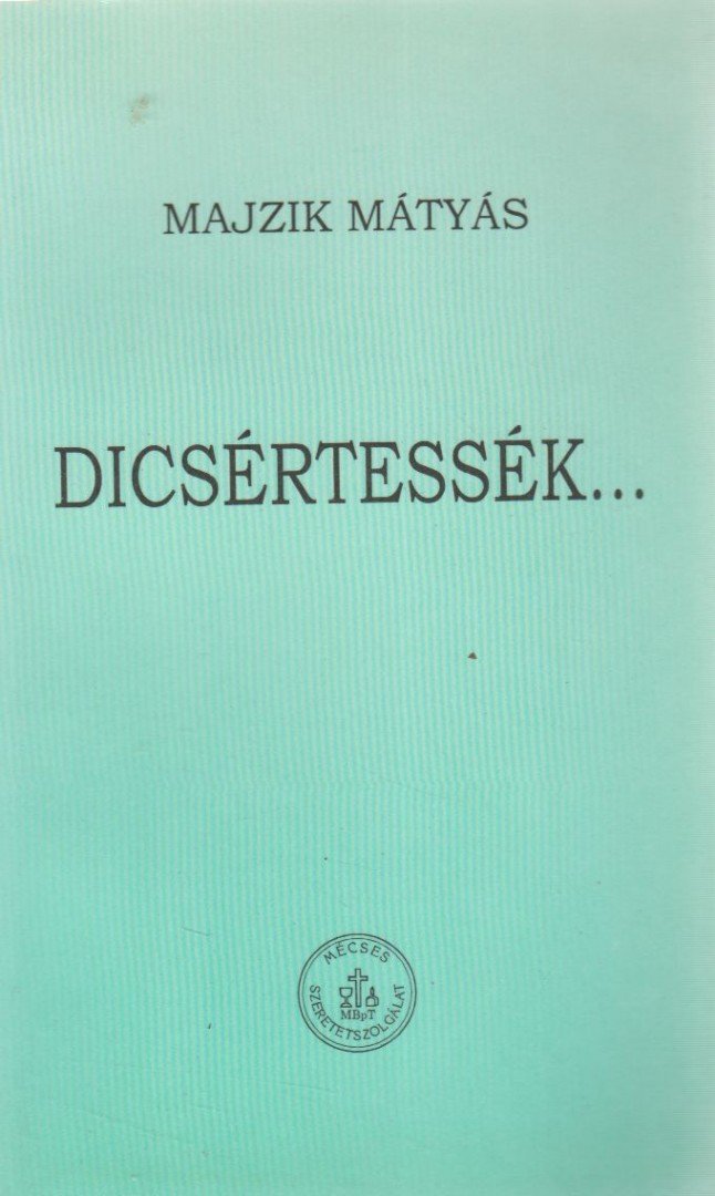 Majzik Mátyás - Dicsértessék... [antikvár]