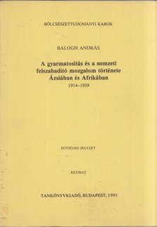 BALOGH ANDRÁS - A gyarmatosítás és a nemzeti felszabadító mozgalom története Ázsiában és Afrikában [antikvár]