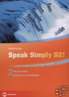 Weisz györgy - Speak Simply B2! Angol szóbeli érettségire és nyelvvizsgára (telc, ECL)
