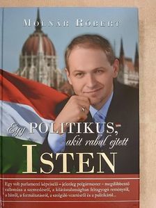 Molnár Róbert - Egy politikus, akit rabul ejtett Isten [antikvár]