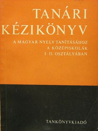 Fajcsek Magda - Tanári kézikönyv a magyar nyelv tanításához a középiskolák I-II. osztályában [antikvár]
