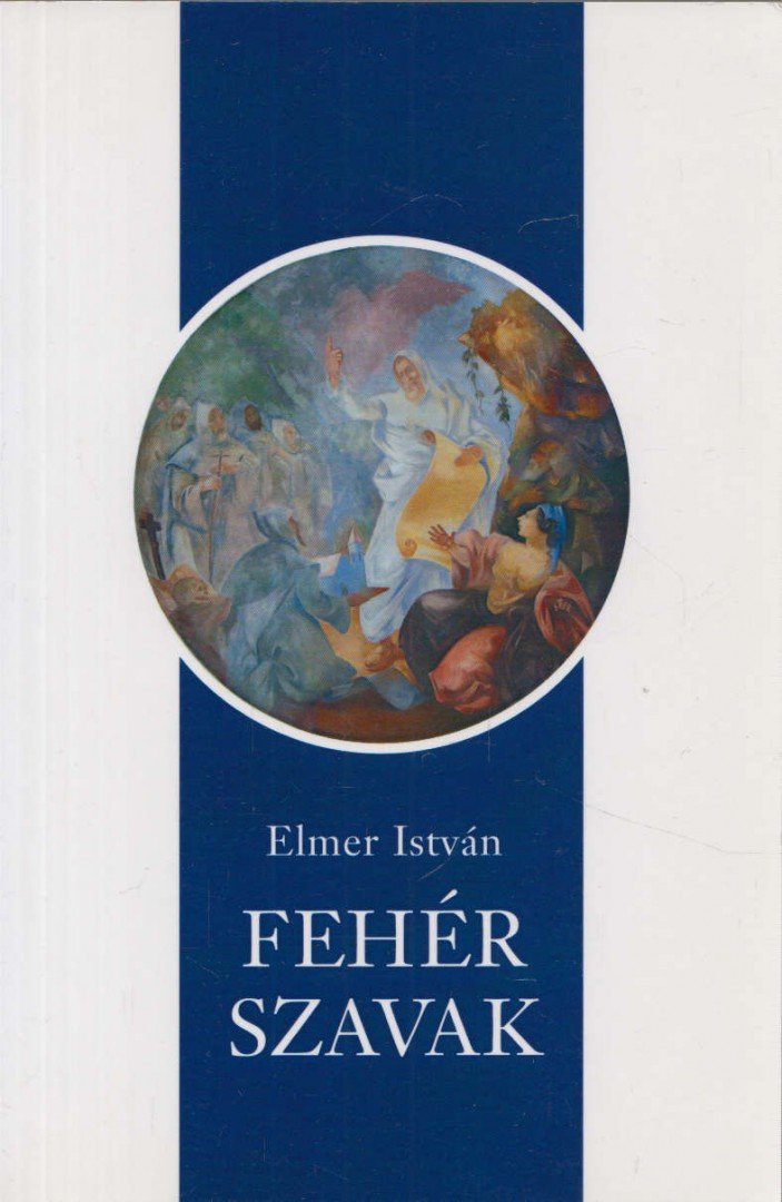 ELMER ISTVÁN - Fehér szavak [antikvár]