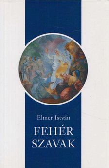 ELMER ISTVÁN - Fehér szavak [antikvár]