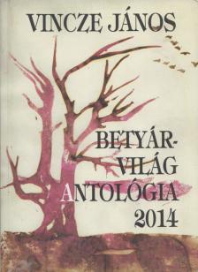 Vincze János - Betyárvilág Antológia 2014 [antikvár]