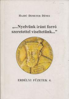 Hajdú Demeter Dénes - "...Nyelvünk iránt forró szeretettel viseltetünk..." [antikvár]