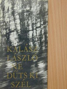 Kalász László - Ne dűts ki szél [antikvár]
