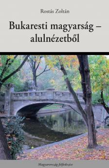 Rostás Zoltán - A bukaresti magyarság - alulnézetből