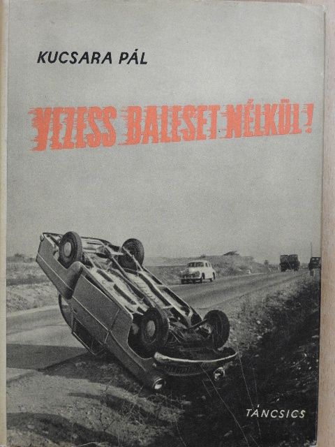 Kucsara Pál - Vezess baleset nélkül! [antikvár]