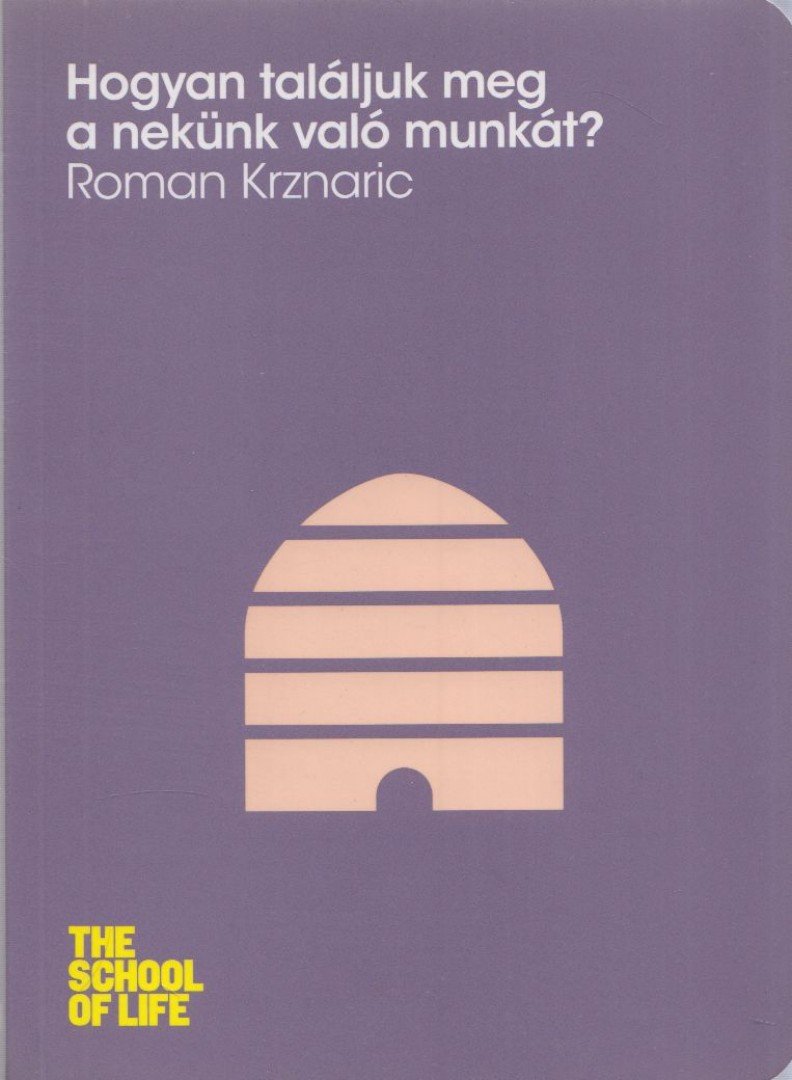 Roman Krznaric - Hogyan találjuk meg a nekünk való munkát? [antikvár]