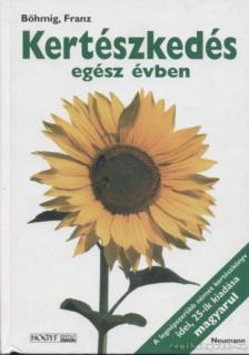 Böhmig, Franz - Kertészkedés egész évben [antikvár]