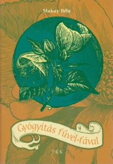 Makay Béla - Gyógyítás fűvel-fával [antikvár]