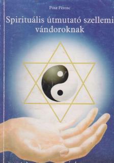 Pósa Ferenc - Spirituális útmutató szellemi vándoroknak [antikvár]