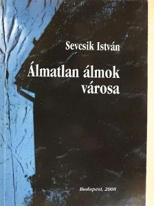 Sevcsik István - Álmatlan álmok városa  [antikvár]