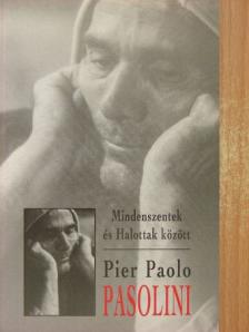 Pier Paolo Pasolini - Mindenszentek és Halottak között [antikvár]