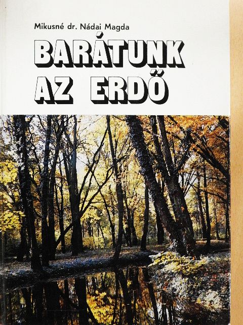 Mikusné Dr. Nádai Magda - Barátunk az erdő [antikvár]