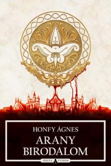 Honfy Ágnes - Arany Birodalom