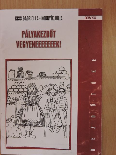 Kiss Gabriella - Pályakezdőt vegyeneeeeeeek! [antikvár]