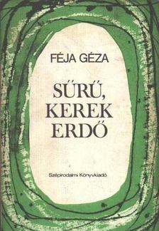 FÉJA GÉZA - Sűrű, kerek erdő [antikvár]