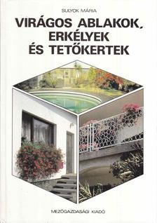 SULYOK MÁRIA - Virágos ablakok, erkélyek és tetőkertek [antikvár]