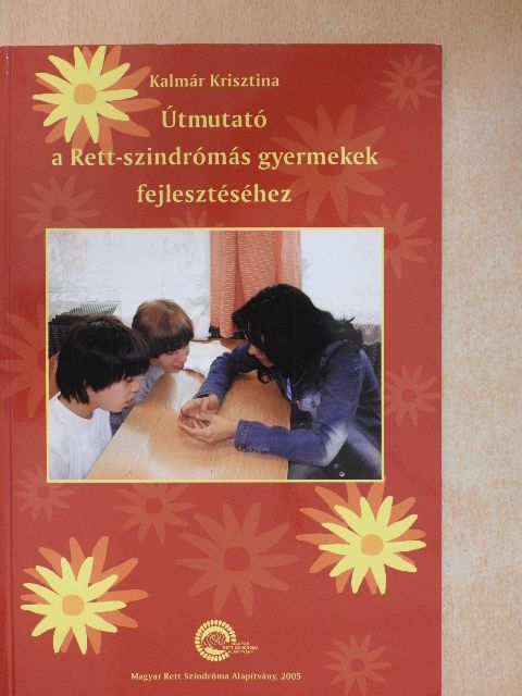 Kalmár Krisztina - Útmutató a Rett-szindrómás gyermekek fejlesztéséhez [antikvár]
