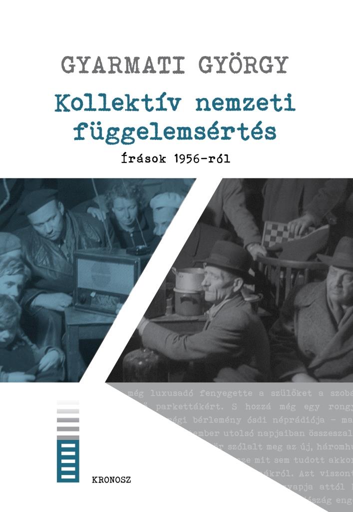 Gyarmati György - Kollektív nemzeti függelemsértés. Írások 1956-ról