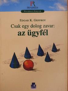 Edgar K. Geffroy - Csak egy dolog zavar: az ügyfél [antikvár]