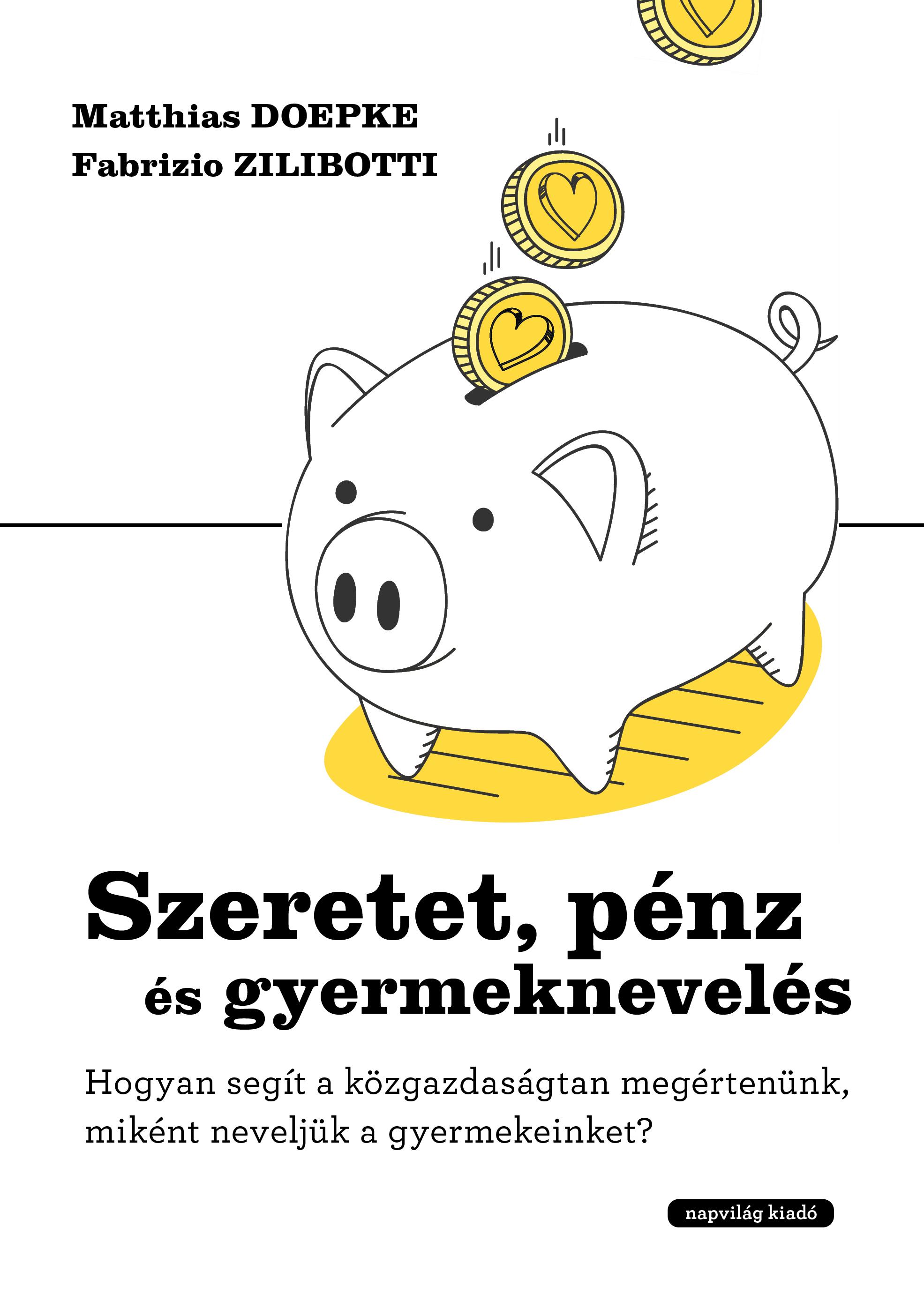 Doepke, Matthias - Zilibotti, Fabrizio - Szeretet, pénz és gyereknevelés